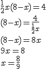 \frac{1}{2}x(8-x)=4\\ (8-x)=\frac{4}{\frac{1}{2}x} \\ (8-x) = 8x \\ 9x = 8 \\ x=\frac{8}{9}